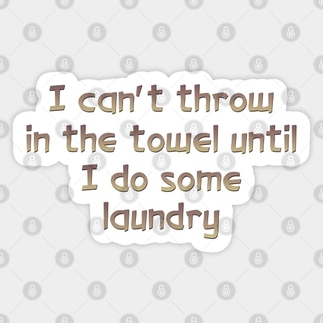 I can't throw in the towel Sticker by SnarkCentral